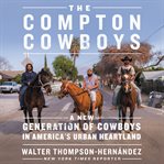 The compton cowboys. The New Generation of Cowboys in America's Urban Heartland cover image cdn