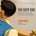 The deep end : the literary scene in the Great Depression and today cover image cdn