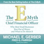 The e-myth chief financial officer. Why Most Small Businesses Run Out of Money and What to Do About It cover image cdn