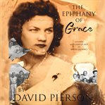 The epiphany of grace. A Memoir by David Pierson cover image cdn