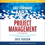 The fast forward mba in project management. The Comprehensive, Easy to Read Handbook for Beginners and Pros cover image cdn