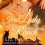 The First lady of Three Rivers Ranch : Three Rivers Ranch series. bk. 8 cover image cdn