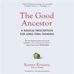 The good ancestor. A Radical Prescription for Long-Term Thinking cover image cdn