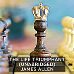 The life triumphant: mastering the heart and mind cover image cdn