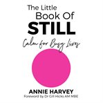The little book of still : calm for busy lives cover image cdn