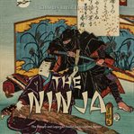 The ninja. The History and Legacy of Feudal Japan's Secret Agents cover image cdn