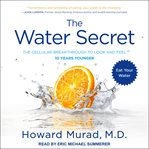 The water secret. The Cellular Breakthrough to Look and Feel 10 Years Younger cover image cdn