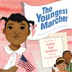 The youngest marcher: the story of audrey faye hendricks, a young civil rights activist cover image cdn