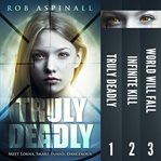 Truly deadly. Books #1-3 cover image cdn