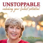 Unstoppable. Unlocking Your Fullest Potential cover image cdn