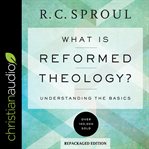 What is reformed theology?. Understanding the Basics cover image cdn