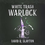 White trash warlock : [an Adam Binder novel] cover image cdn