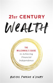 21st century wealth. The Millennial's Guide to Achieving Financial Independence cover image cdn