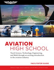 Aviation high school facilitator guide. Learn Science, Technology, Engineering and Math through an Exciting Introduction to the Aviation Ind cover image cdn