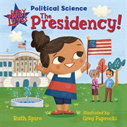 Baby loves political science: the presidency! cover image cdn