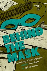Behind the mask : an anthology of heroic proportions cover image cdn