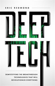Deep tech. Demystifying the Breakthrough Technologies That Will Revolutionize Everythi cover image cdn