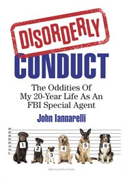 Disorderly conduct. The Oddities Of My 20-Year Life As An FBI Special Agent cover image cdn