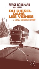 Du diesel dans les veines. La saga des camionneurs du Nord cover image cdn