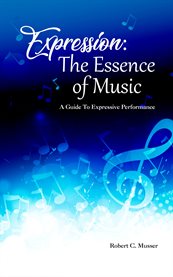Expression: the essence of music. A Guide To Expressive Performance cover image cdn