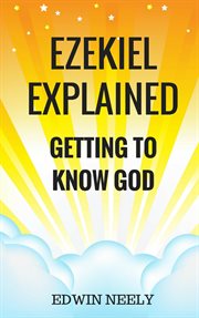 Ezekiel explained. Getting to Know God cover image cdn