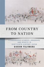 From country to nation : ethnographic studies, kokugaku, and spirits in nineteenth-century Japan cover image cdn