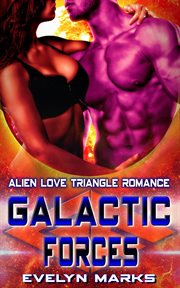 Galactic forces. Alien Love Triangle Romance cover image cdn