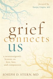 Grief connects us. A Neurogsurgeon's Lessons on Love, Loss, and Compassion cover image cdn
