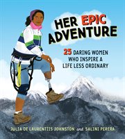 Her epic adventure. 25 Daring Women Who Inspire a Life Less Ordinary cover image cdn
