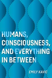 Humans, consciousness, and everything in between cover image cdn