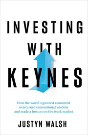 Investing with keynes. How the World's Greatest Economist Overturned Conventional Wisdom & Made a Fortune on the Stock Mark cover image cdn