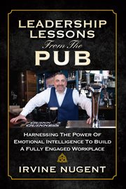 Leadership lessons from the pub. Harnessing The Power Of Emotional Intelligence To Build A Fully Engaged Wor cover image cdn