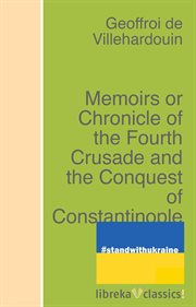 Memoirs or chronicle of the Fourth Crusade and the conquest of Constantinople cover image cdn