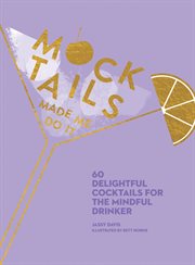 Mocktails made me do it. 60 Delightful Cocktails for the Mindful Drinker cover image cdn
