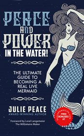 Peace and power ... in the water. The Ultimate Guide to Becoming a Real Live Mermaid! cover image cdn