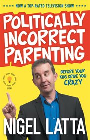 Politically incorrect parenting : before your kids drive you crazy, read this! cover image cdn