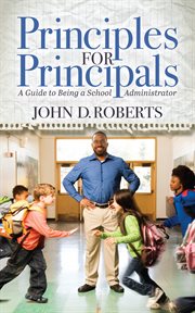 Principles for principals. A Guide to Being a School Administrator cover image cdn