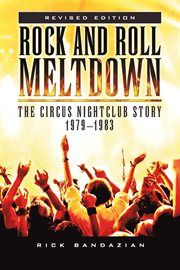 Rock and roll meltdown. The Circus Nightclub Story 1979 - 1983 cover image cdn