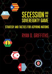 Secession and the sovereignty game : strategy and tactics foraspiring nations cover image cdn