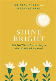 Shine bright. 60 Days to Becoming a Girl Defined by God cover image cdn