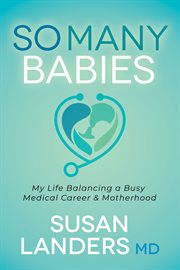 So many babies. My Life Balancing a Busy Medical Career & Motherhood cover image cdn