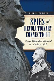 Spies of revolutionary Connecticut : from Benedict Arnold to Nathan Hale cover image cdn