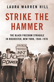 Strike the hammer : the Black freedom struggle in Rochester, New York, 1940-1970 cover image cdn