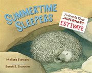 Summertime sleepers. Animals That Estivate cover image cdn