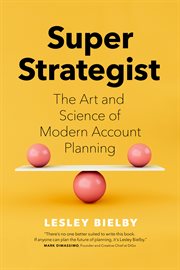 Super strategist. The Art and Science of Modern Account Planning cover image cdn