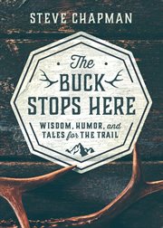 The buck stops here : wit, wisdom, and tales for the trail cover image cdn