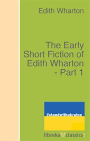 The early short fiction of Edith Wharton - Part 1 cover image cdn