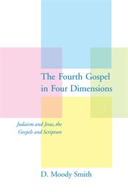 The fourth gospel in four dimensions. Judaism and Jesus, the Gospels and Scripture cover image cdn