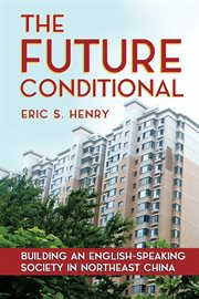 The future conditional : building an English-speaking society innortheast China cover image cdn