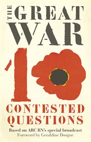 The Great War : 10 contested questions : based on ABC RN's special broadcast cover image cdn
